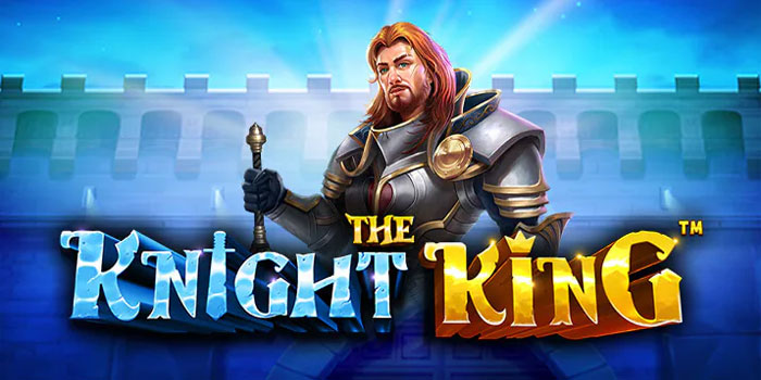 DORAHOKI - Rahasia Sukses Meraih Jackpot Slot The Knight King