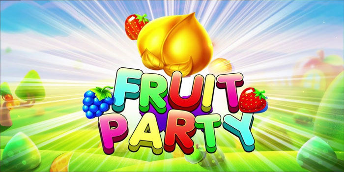 DORAHOKI - Cara Sukses Menang Bermain Slot Fruit Party